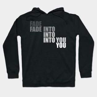 Fade Into You Hoodie